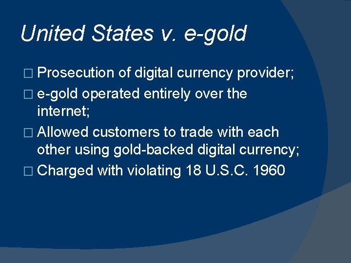 United States v. e-gold � Prosecution of digital currency provider; � e-gold operated entirely
