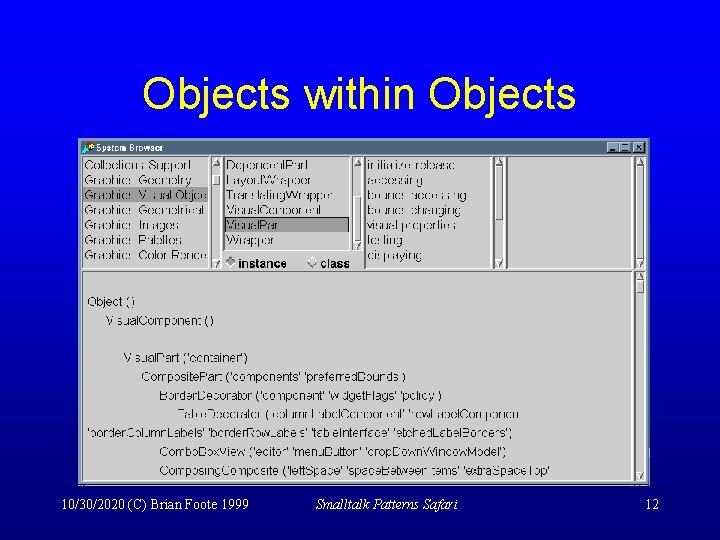 Objects within Objects 10/30/2020 (C) Brian Foote 1999 Smalltalk Patterns Safari 12 