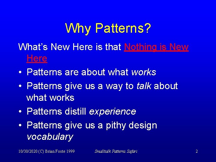 Why Patterns? What’s New Here is that Nothing is New Here • Patterns are
