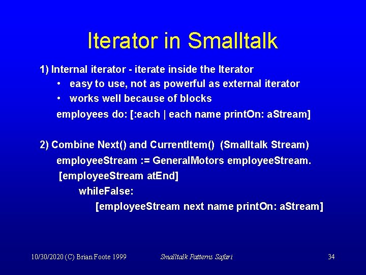 Iterator in Smalltalk 1) Internal iterator - iterate inside the Iterator • easy to