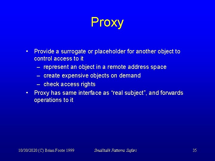 Proxy • Provide a surrogate or placeholder for another object to control access to