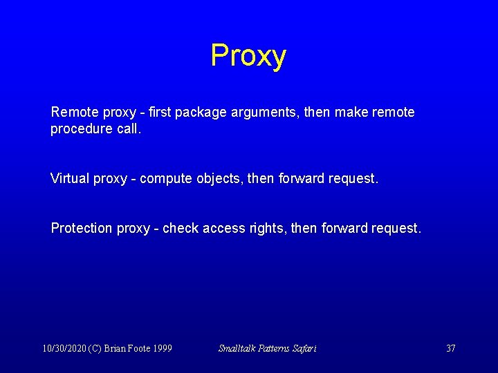 Proxy Remote proxy - first package arguments, then make remote procedure call. Virtual proxy