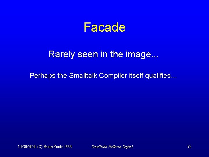 Facade Rarely seen in the image. . . Perhaps the Smalltalk Compiler itself qualifies…