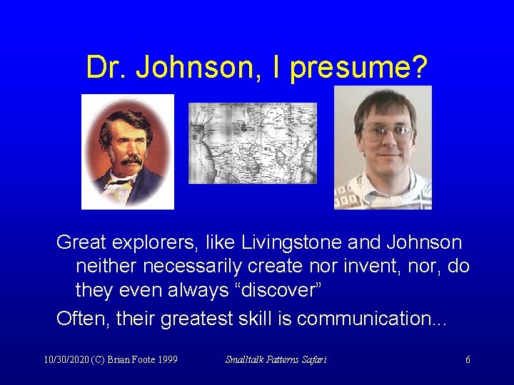 Dr. Johnson, I presume? Great explorers, like Livingstone and Johnson neither necessarily create nor