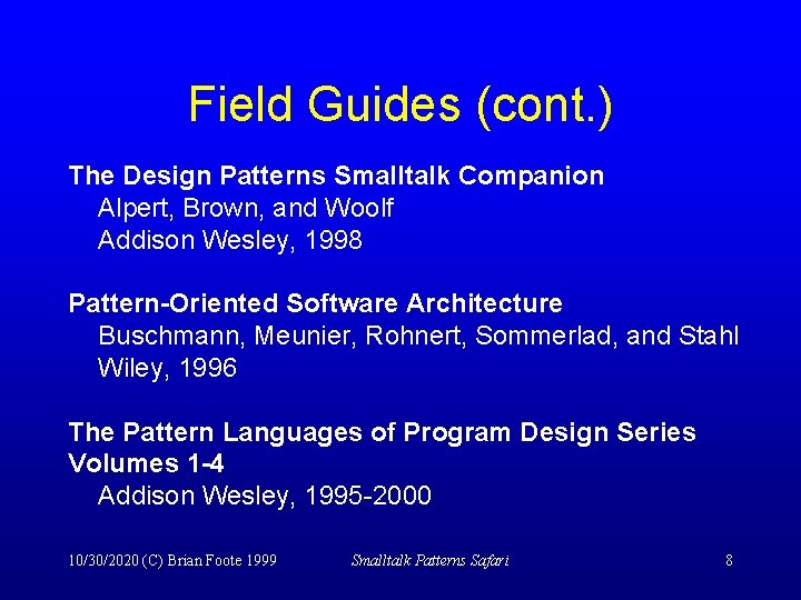 Field Guides (cont. ) The Design Patterns Smalltalk Companion Alpert, Brown, and Woolf Addison