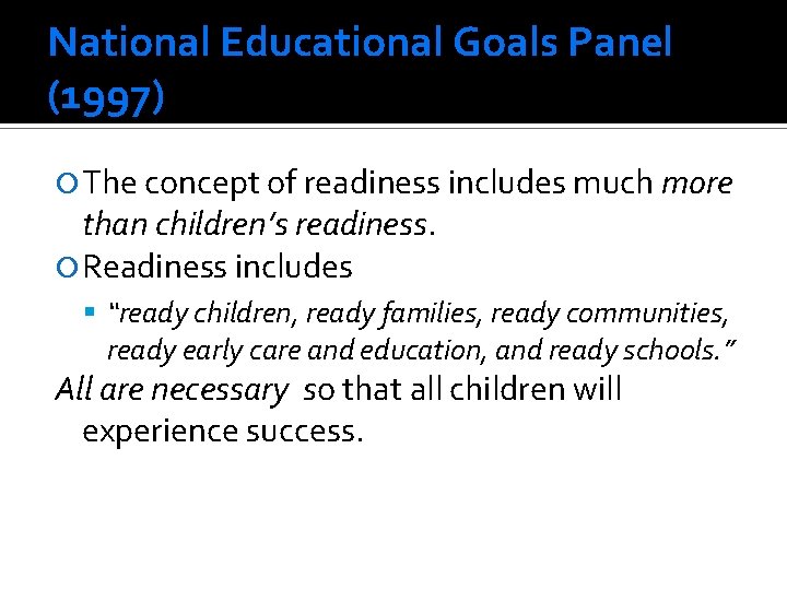 National Educational Goals Panel (1997) The concept of readiness includes much more than children’s