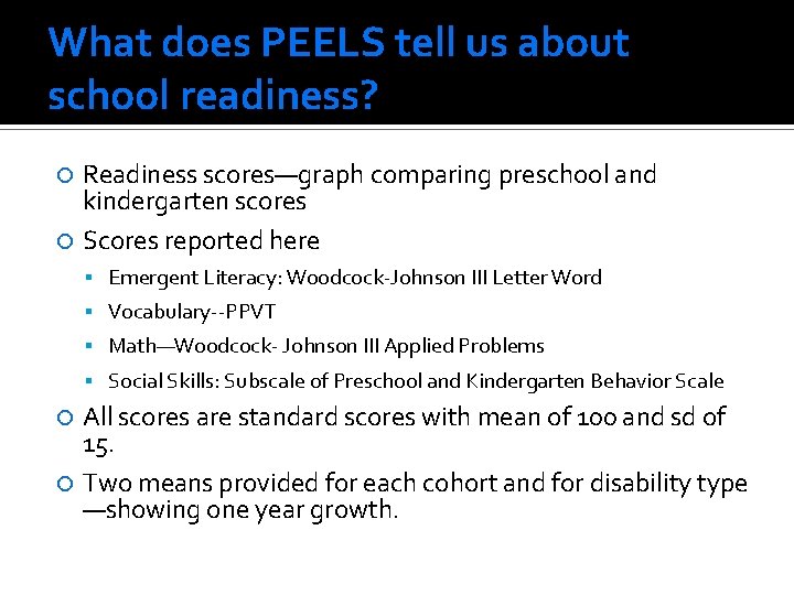 What does PEELS tell us about school readiness? Readiness scores—graph comparing preschool and kindergarten