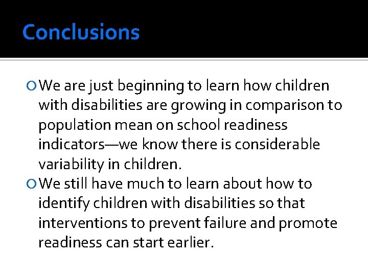 Conclusions We are just beginning to learn how children with disabilities are growing in