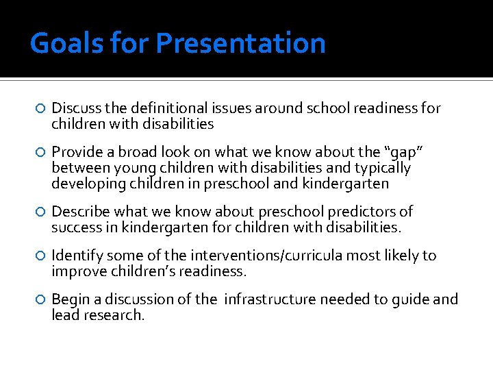 Goals for Presentation Discuss the definitional issues around school readiness for children with disabilities