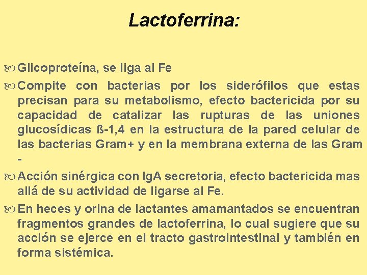 Lactoferrina: Glicoproteína, se liga al Fe Compite con bacterias por los siderófilos que estas