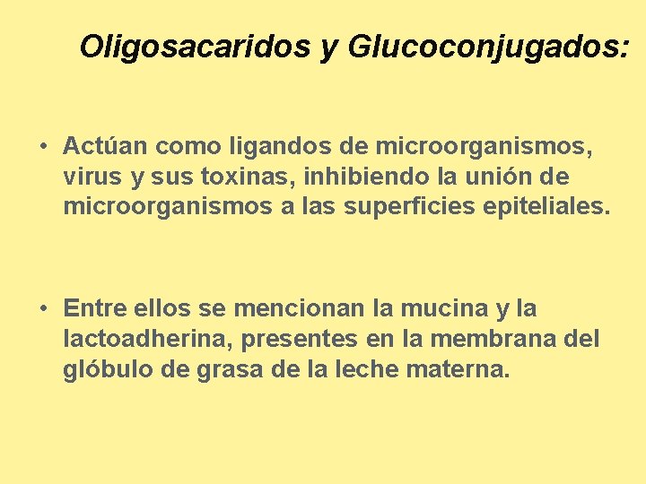 Oligosacaridos y Glucoconjugados: • Actúan como ligandos de microorganismos, virus y sus toxinas, inhibiendo