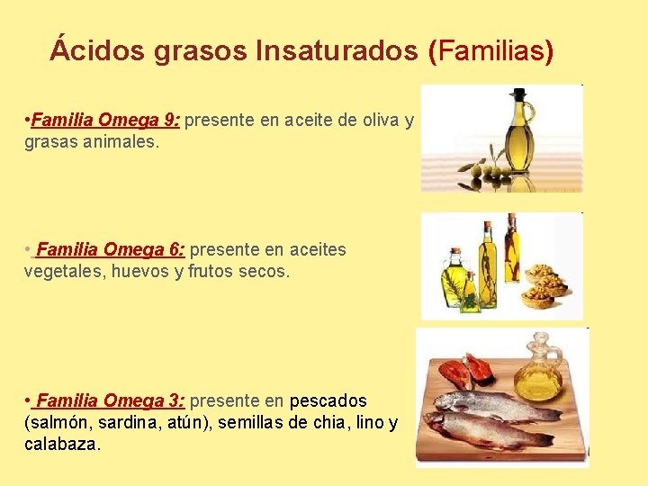 Ácidos grasos Insaturados (Familias) • Familia Omega 9: presente en aceite de oliva y