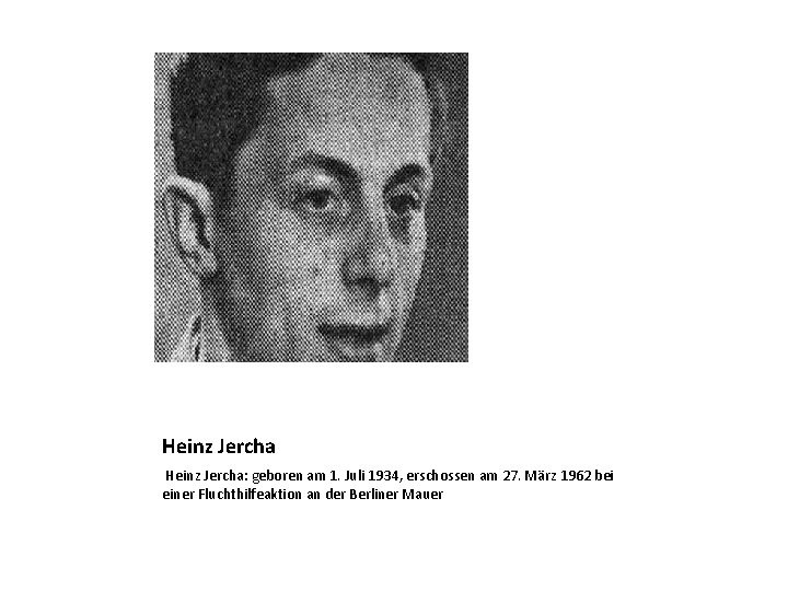 Heinz Jercha: geboren am 1. Juli 1934, erschossen am 27. März 1962 bei einer