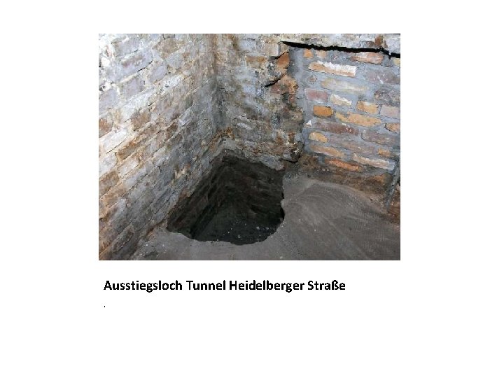 Ausstiegsloch Tunnel Heidelberger Straße. 