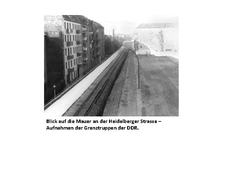 Blick auf die Mauer an der Heidelberger Strasse – Aufnahmen der Grenztruppen der DDR.