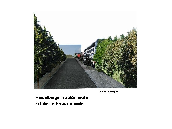 ©Berliner Morgenpost Heidelberger Straße heute Blick über die Elsenstr. nach Norden 