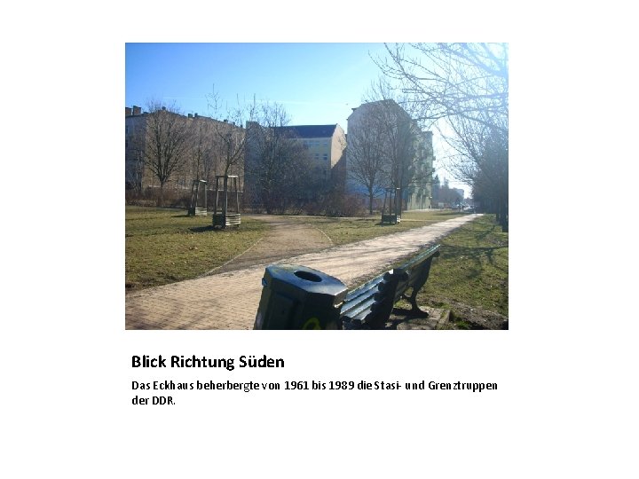 Blick Richtung Süden Das Eckhaus beherbergte von 1961 bis 1989 die Stasi- und Grenztruppen