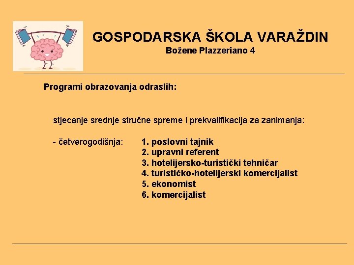 GOSPODARSKA ŠKOLA VARAŽDIN Božene Plazzeriano 4 Programi obrazovanja odraslih: stjecanje srednje stručne spreme i