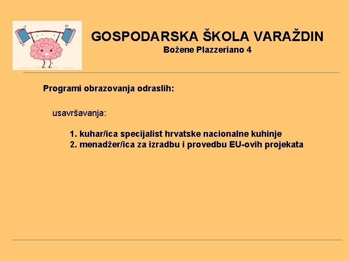 GOSPODARSKA ŠKOLA VARAŽDIN Božene Plazzeriano 4 Programi obrazovanja odraslih: usavršavanja: 1. kuhar/ica specijalist hrvatske