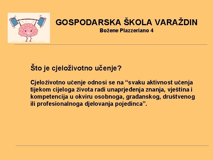 GOSPODARSKA ŠKOLA VARAŽDIN Božene Plazzeriano 4 Što je cjeloživotno učenje? Cjeloživotno učenje odnosi se