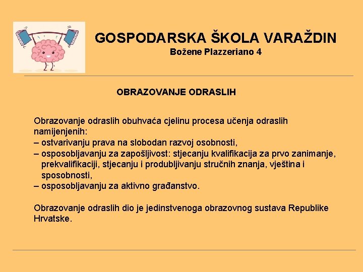 GOSPODARSKA ŠKOLA VARAŽDIN Božene Plazzeriano 4 OBRAZOVANJE ODRASLIH Obrazovanje odraslih obuhvaća cjelinu procesa učenja