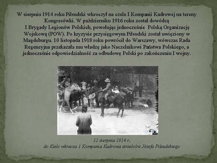 W sierpniu 1914 roku Piłsudski wkroczył na czele I Kompanii Kadrowej na tereny Kongresówki.