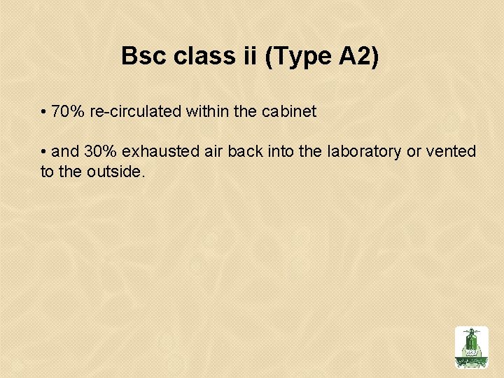 Bsc class ii (Type A 2) • 70% re-circulated within the cabinet • and