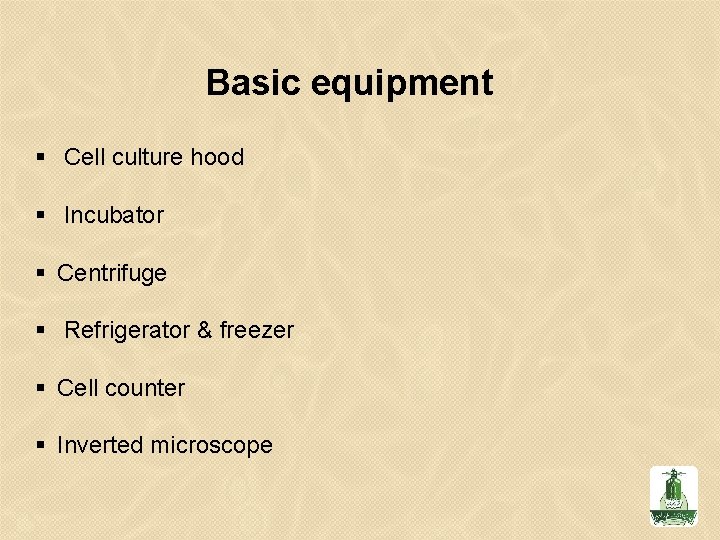 Basic equipment Cell culture hood Incubator Centrifuge Refrigerator & freezer Cell counter Inverted microscope