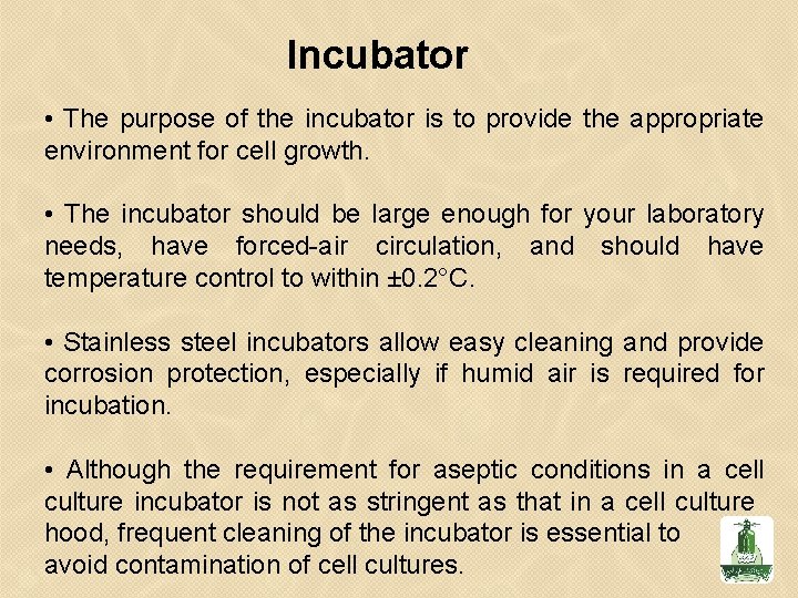 Incubator • The purpose of the incubator is to provide the appropriate environment for