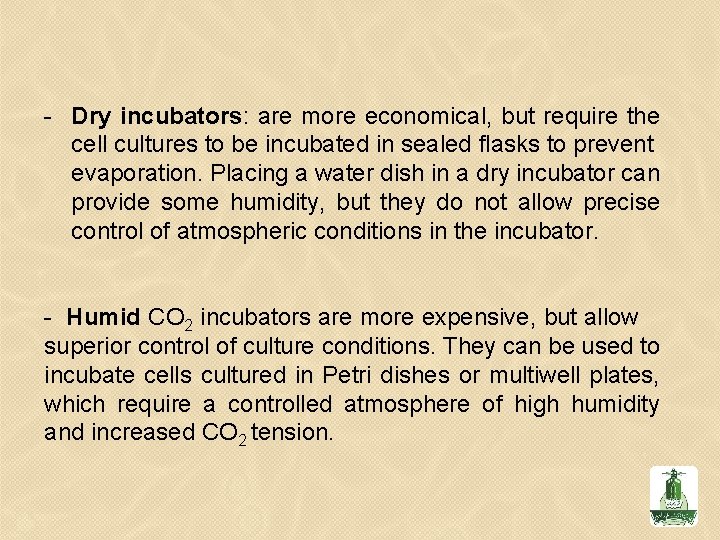 - Dry incubators: are more economical, but require the cell cultures to be incubated