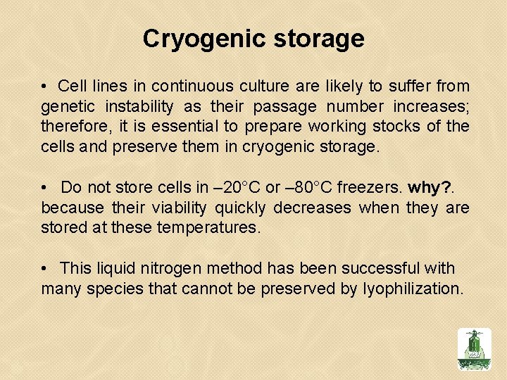 Cryogenic storage • Cell lines in continuous culture are likely to suffer from genetic
