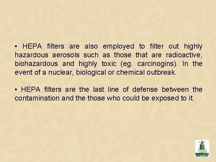  • HEPA filters are also employed to filter out highly hazardous aerosols such