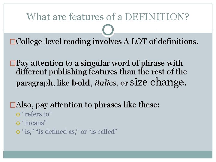 What are features of a DEFINITION? �College-level reading involves A LOT of definitions. �Pay
