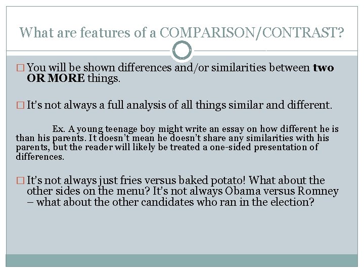 What are features of a COMPARISON/CONTRAST? � You will be shown differences and/or similarities