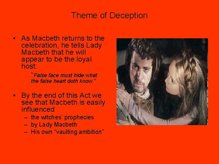 Theme of Deception • As Macbeth returns to the celebration, he tells Lady Macbeth