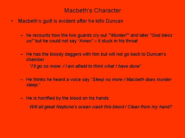 Macbeth’s Character • Macbeth’s guilt is evident after he kills Duncan – he recounts