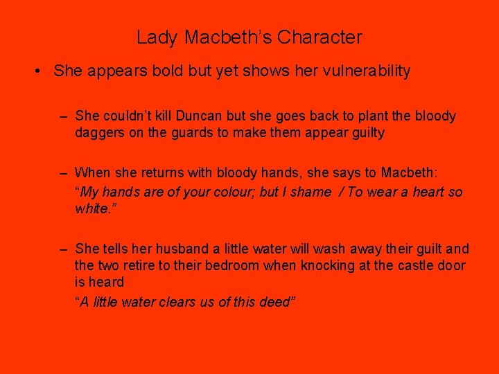 Lady Macbeth’s Character • She appears bold but yet shows her vulnerability – She