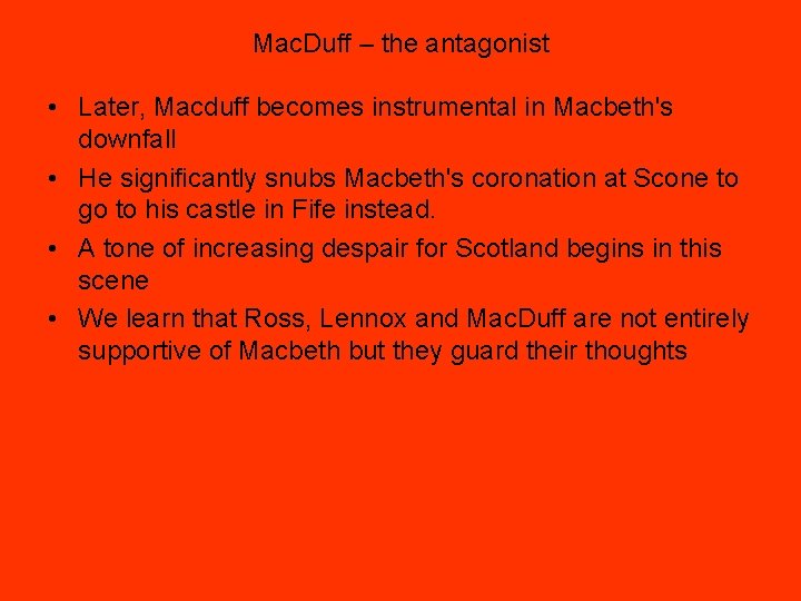 Mac. Duff – the antagonist • Later, Macduff becomes instrumental in Macbeth's downfall •