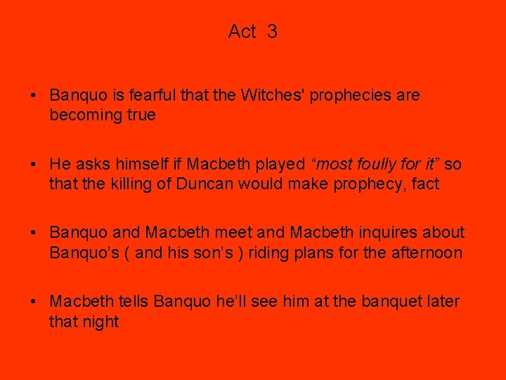 Act 3 • Banquo is fearful that the Witches' prophecies are becoming true •