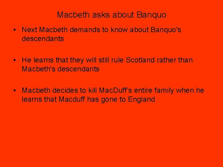 Macbeth asks about Banquo • Next Macbeth demands to know about Banquo's descendants •