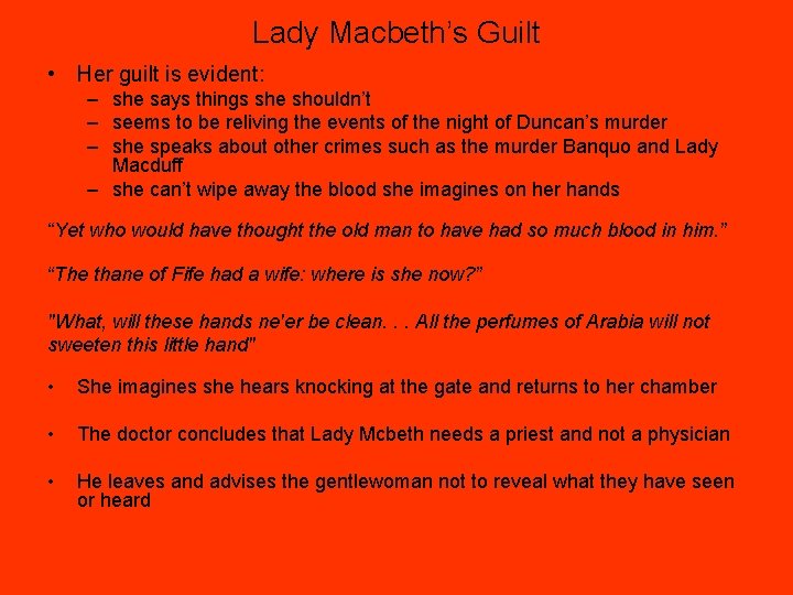 Lady Macbeth’s Guilt • Her guilt is evident: – she says things she shouldn’t