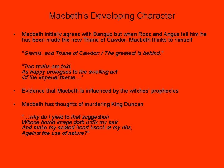 Macbeth’s Developing Character • Macbeth initially agrees with Banquo but when Ross and Angus