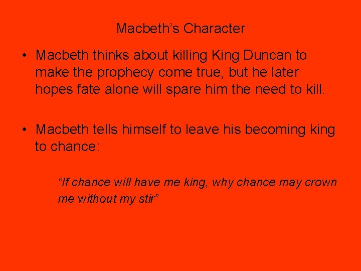 Macbeth’s Character • Macbeth thinks about killing King Duncan to make the prophecy come