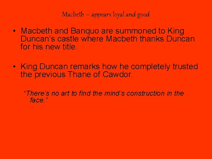 Macbeth – appears loyal and good • Macbeth and Banquo are summoned to King