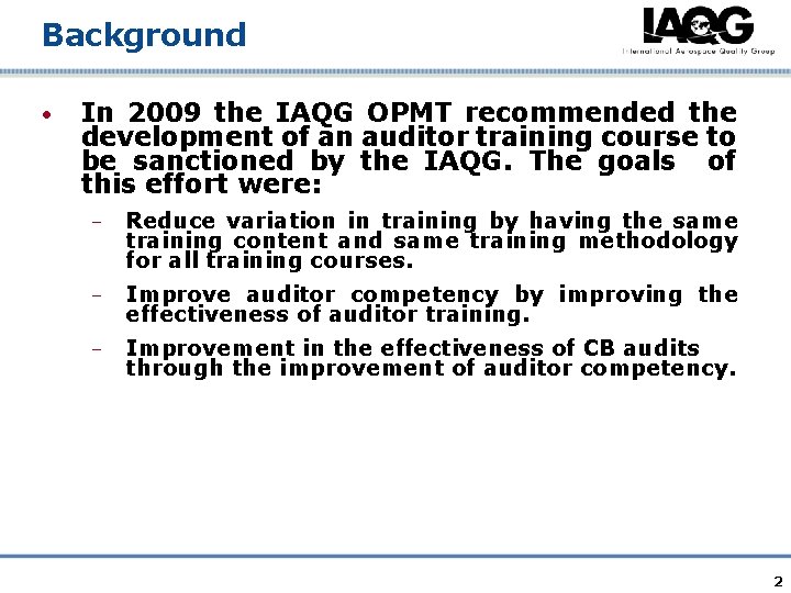 Background • In 2009 the IAQG OPMT recommended the development of an auditor training