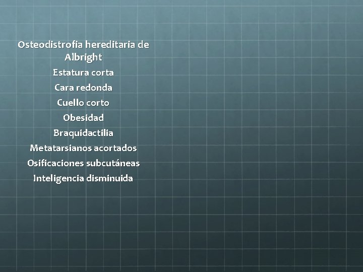 Osteodistrofia hereditaria de Albright Estatura corta Cara redonda Cuello corto Obesidad Braquidactilia Metatarsianos acortados