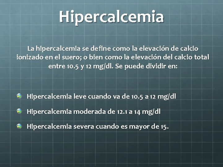 Hipercalcemia La hipercalcemia se define como la elevación de calcio ionizado en el suero;