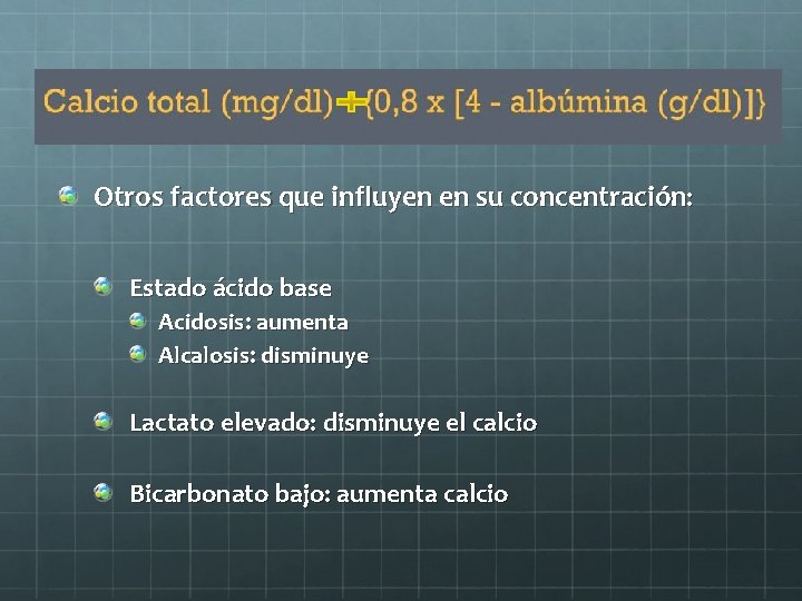 Otros factores que influyen en su concentración: Estado ácido base Acidosis: aumenta Alcalosis: disminuye