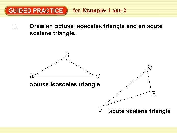 for Examples 1 and 2 GUIDED PRACTICE 1. Draw an obtuse isosceles triangle and