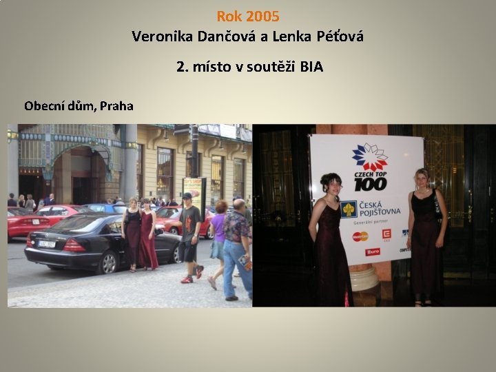 Rok 2005 Veronika Dančová a Lenka Péťová 2. místo v soutěži BIA Obecní dům,